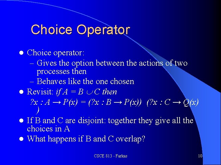 Choice Operator Choice operator: – Gives the option between the actions of two processes