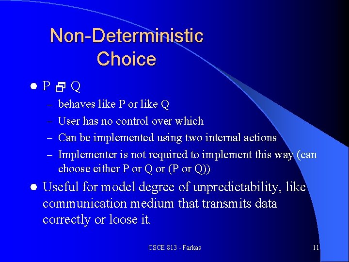 Non-Deterministic Choice l P Q – behaves like P or like Q – User