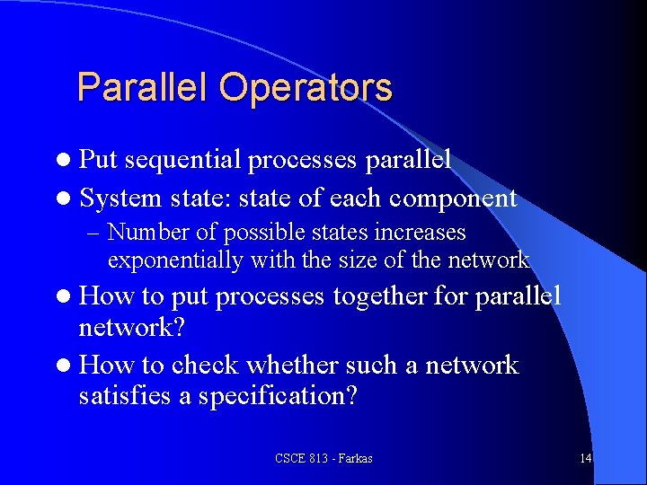 Parallel Operators l Put sequential processes parallel l System state: state of each component