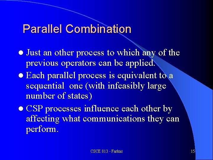 Parallel Combination l Just an other process to which any of the previous operators