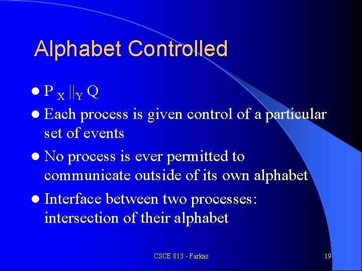 Alphabet Controlled l P X ||Y Q l Each process is given control of