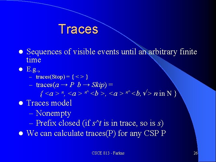 Traces l Sequences of visible events until an arbitrary finite time l E. g.