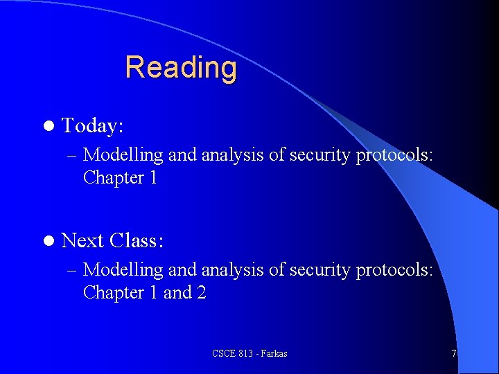 Reading l Today: – Modelling and analysis of security protocols: Chapter 1 l Next