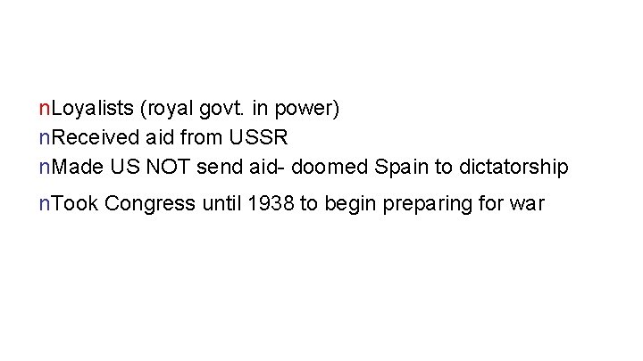 n. Loyalists (royal govt. in power) n. Received aid from USSR n. Made US