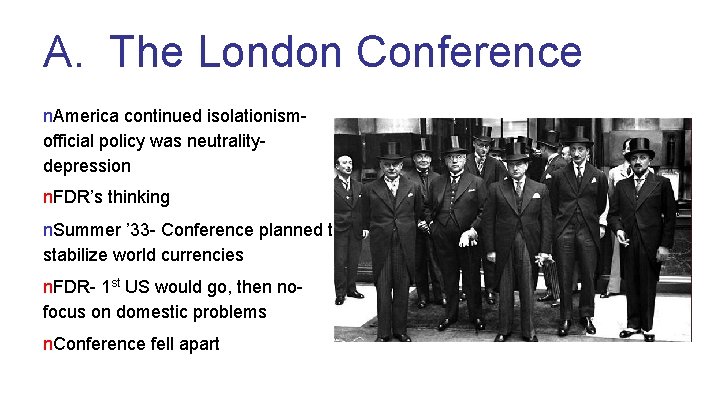 A. The London Conference n. America continued isolationismofficial policy was neutralitydepression n. FDR’s thinking