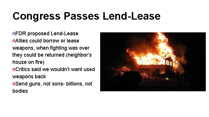 Congress Passes Lend-Lease n. FDR proposed Lend-Lease n. Allies could borrow or lease weapons,
