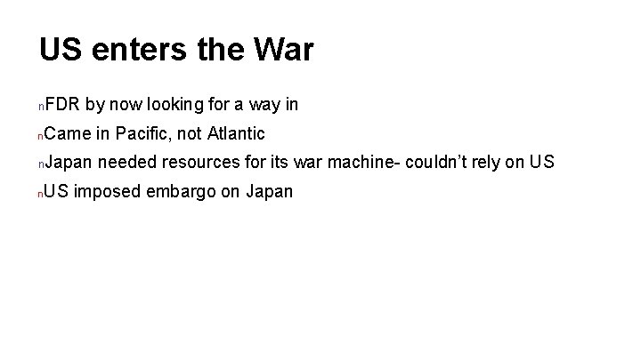 US enters the War FDR by now looking for a way in n n