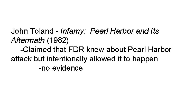 John Toland - Infamy: Pearl Harbor and Its Aftermath (1982) -Claimed that FDR knew