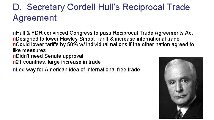 D. Secretary Cordell Hull’s Reciprocal Trade Agreement n. Hull & FDR convinced Congress to