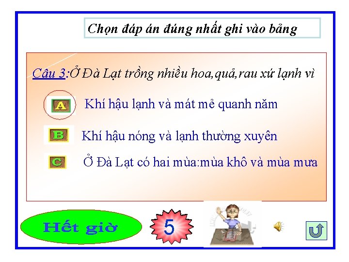 Chọn đáp án đúng nhất ghi vào bảng Câu 3: Ở Đà Lạt trồng