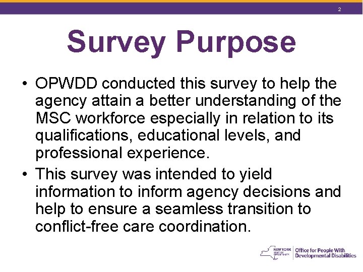 2 Survey Purpose • OPWDD conducted this survey to help the agency attain a