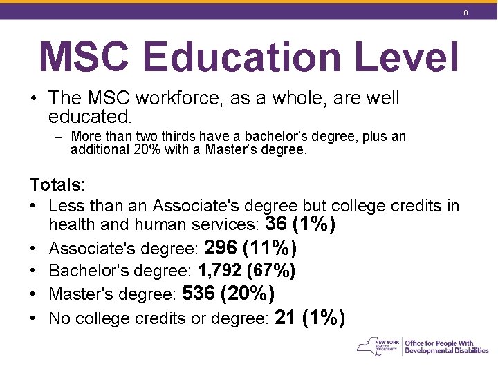 6 MSC Education Level • The MSC workforce, as a whole, are well educated.