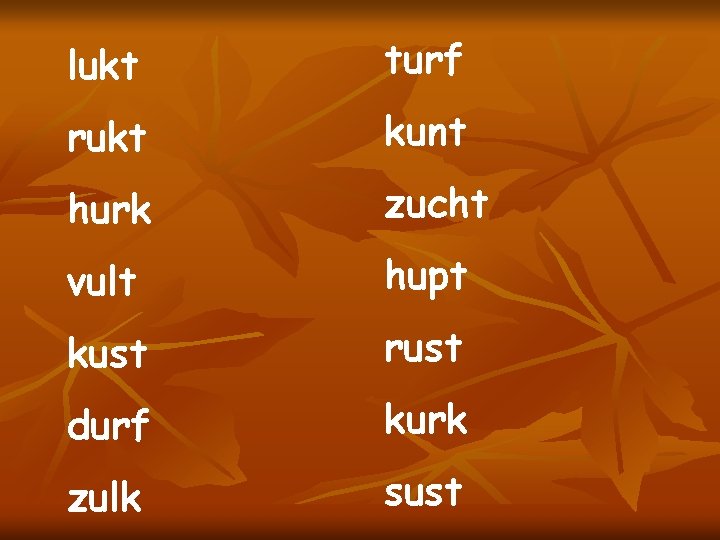 lukt turf rukt kunt hurk zucht vult hupt kust rust durf kurk zulk sust