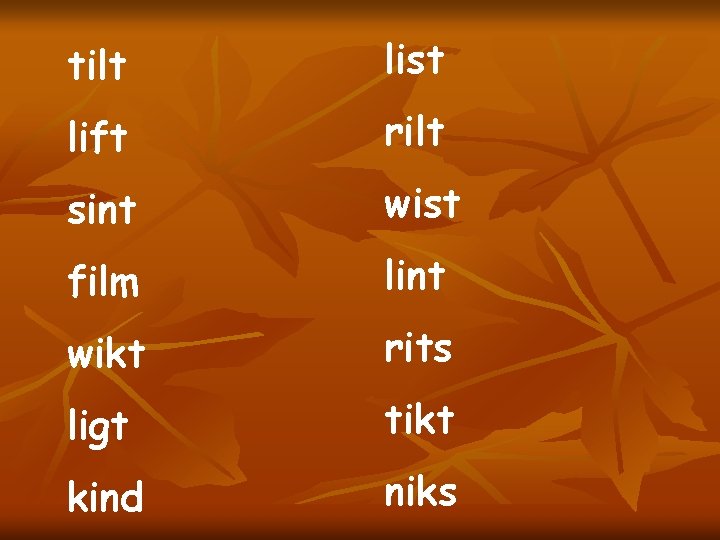 tilt list lift rilt sint wist film lint wikt rits ligt tikt kind niks