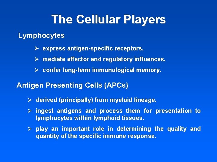 The Cellular Players Lymphocytes Ø express antigen-specific receptors. Ø mediate effector and regulatory influences.