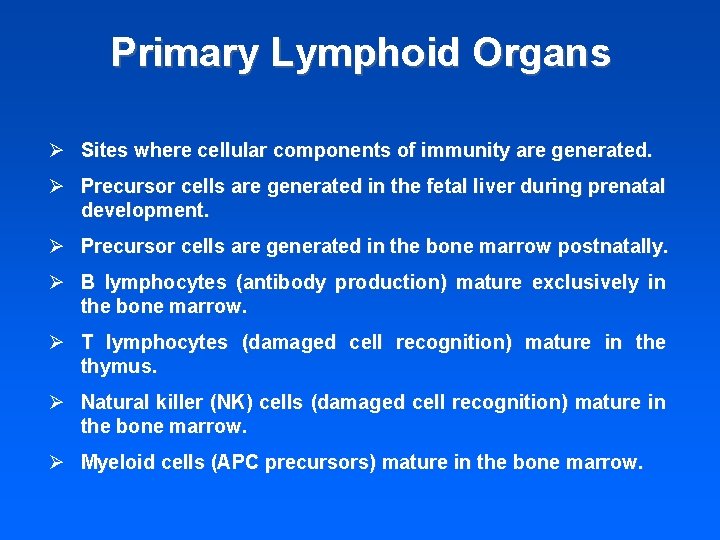 Primary Lymphoid Organs Ø Sites where cellular components of immunity are generated. Ø Precursor