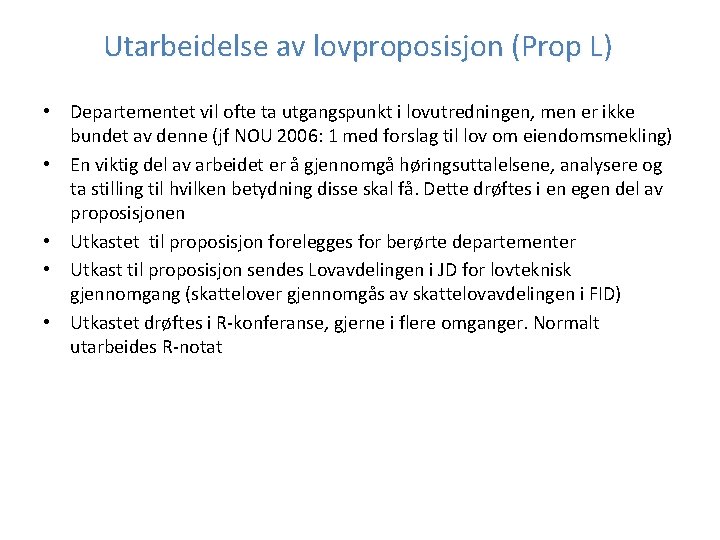 Utarbeidelse av lovproposisjon (Prop L) • Departementet vil ofte ta utgangspunkt i lovutredningen, men