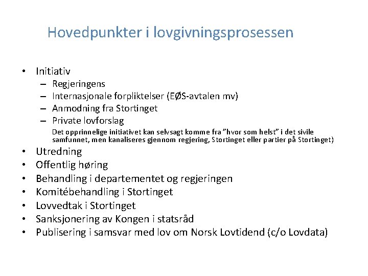 Hovedpunkter i lovgivningsprosessen • Initiativ – – Regjeringens Internasjonale forpliktelser (EØS-avtalen mv) Anmodning fra