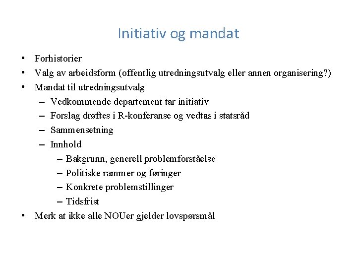 Initiativ og mandat • Forhistorier • Valg av arbeidsform (offentlig utredningsutvalg eller annen organisering?