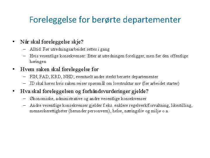 Foreleggelse for berørte departementer • Når skal foreleggelse skje? – Alltid: Før utredningsarbeidet settes