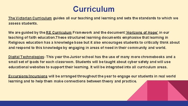 Curriculum The Victorian Curriculum guides all our teaching and learning and sets the standards