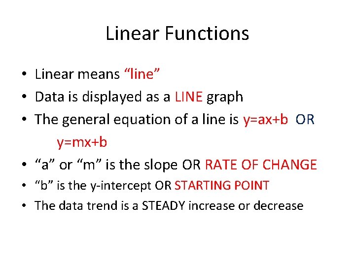 Linear Functions • Linear means “line” • Data is displayed as a LINE graph