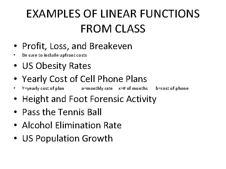EXAMPLES OF LINEAR FUNCTIONS FROM CLASS • Profit, Loss, and Breakeven • Be sure
