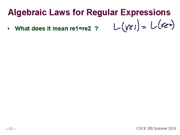 Algebraic Laws for Regular Expressions • What does it mean re 1=re 2 ?