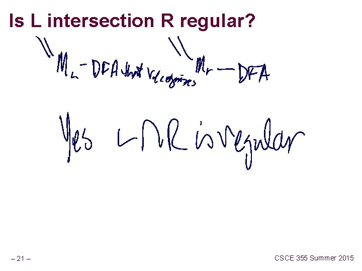 Is L intersection R regular? – 21 – CSCE 355 Summer 2015 