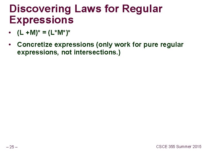 Discovering Laws for Regular Expressions • (L +M)* = (L*M*)* • Concretize expressions (only