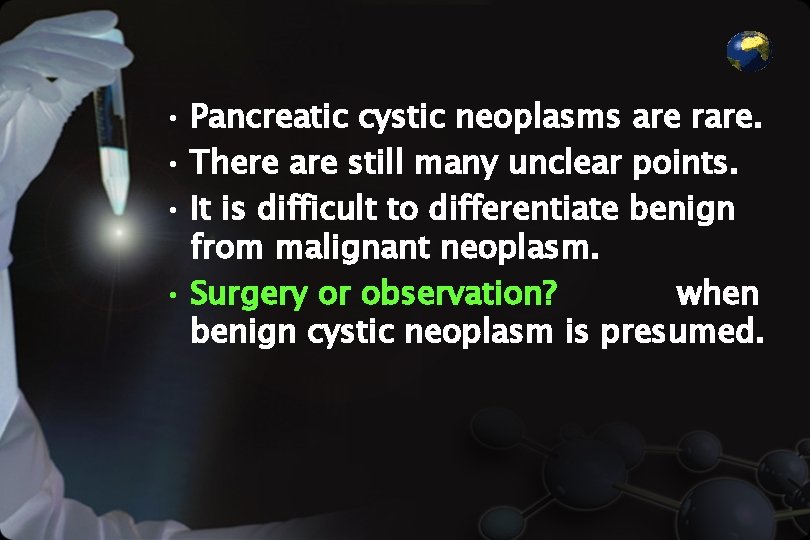  • Pancreatic cystic neoplasms are rare. • There are still many unclear points.