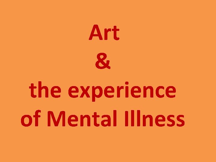 Art & the experience of Mental Illness 