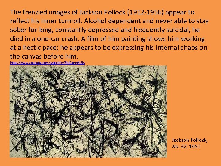 The frenzied images of Jackson Pollock (1912 -1956) appear to reflect his inner turmoil.