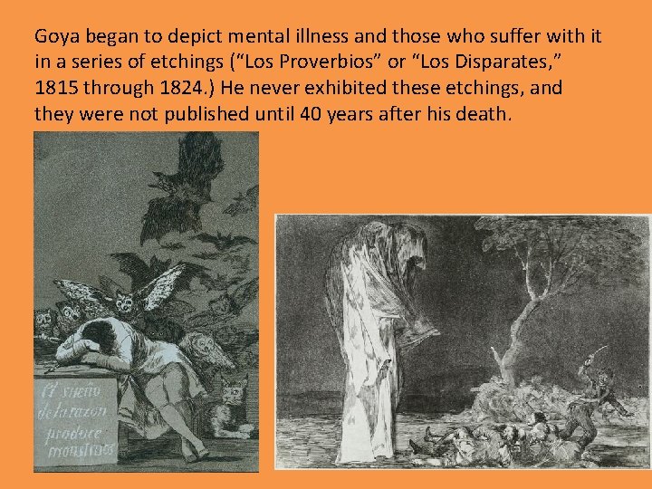 Goya began to depict mental illness and those who suffer with it in a