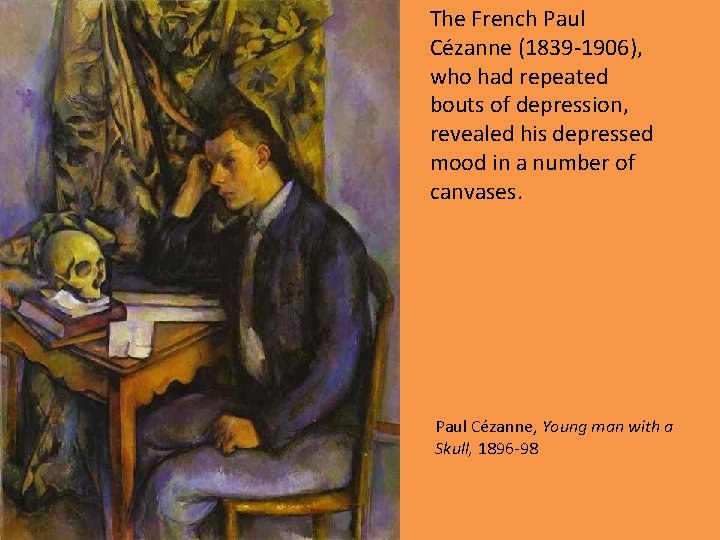 The French Paul Cézanne (1839 -1906), who had repeated bouts of depression, revealed his