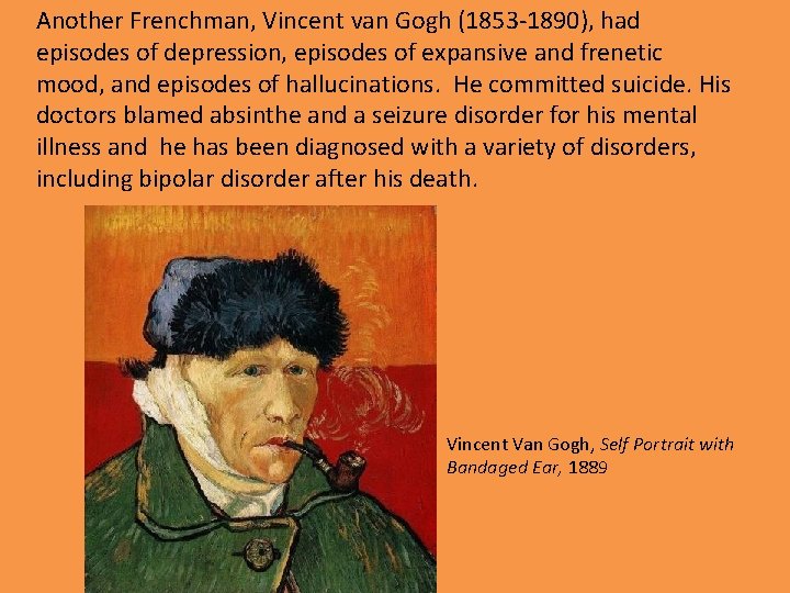 Another Frenchman, Vincent van Gogh (1853 -1890), had episodes of depression, episodes of expansive