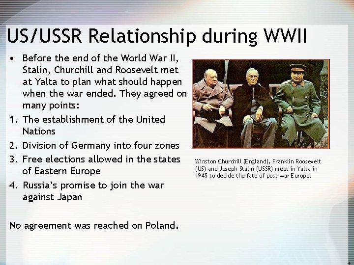 US/USSR Relationship during WWII • Before the end of the World War II, Stalin,