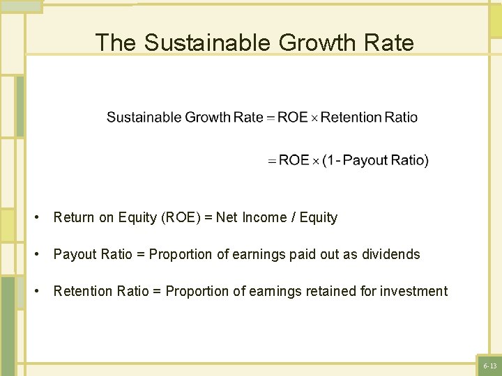 The Sustainable Growth Rate • Return on Equity (ROE) = Net Income / Equity