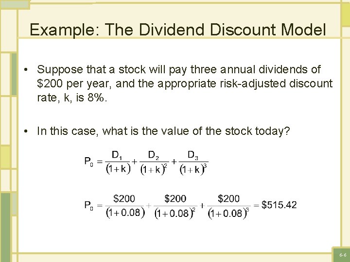 Example: The Dividend Discount Model • Suppose that a stock will pay three annual