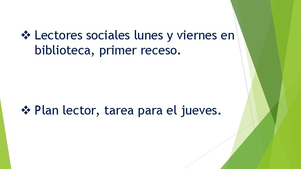 v Lectores sociales lunes y viernes en biblioteca, primer receso. v Plan lector, tarea