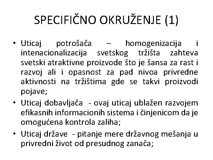 SPECIFIČNO OKRUŽENJE (1) • Uticaj potrošača – homogenizacija i intenacionalizacija svetskog tržišta zahteva svetski