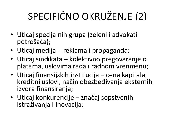 SPECIFIČNO OKRUŽENJE (2) • Uticaj specijalnih grupa (zeleni i advokati potrošača); • Uticaj medija