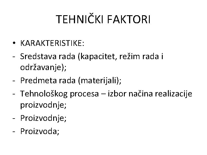 TEHNIČKI FAKTORI • KARAKTERISTIKE: - Sredstava rada (kapacitet, režim rada i održavanje); - Predmeta