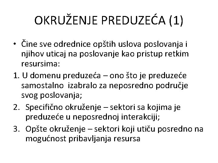 OKRUŽENJE PREDUZEĆA (1) • Čine sve odrednice opštih uslova poslovanja i njihov uticaj na OKRUŽENJE PREDUZEĆA (1) • Čine sve odrednice opštih uslova poslovanja i njihov uticaj na