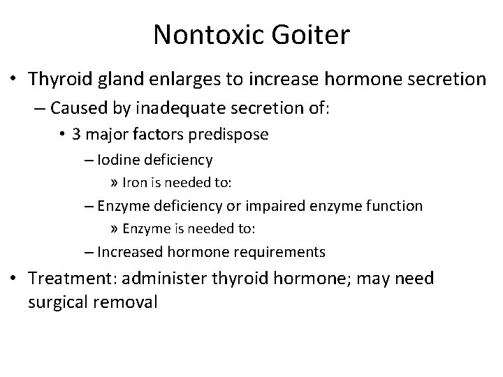 Nontoxic Goiter • Thyroid gland enlarges to increase hormone secretion – Caused by inadequate
