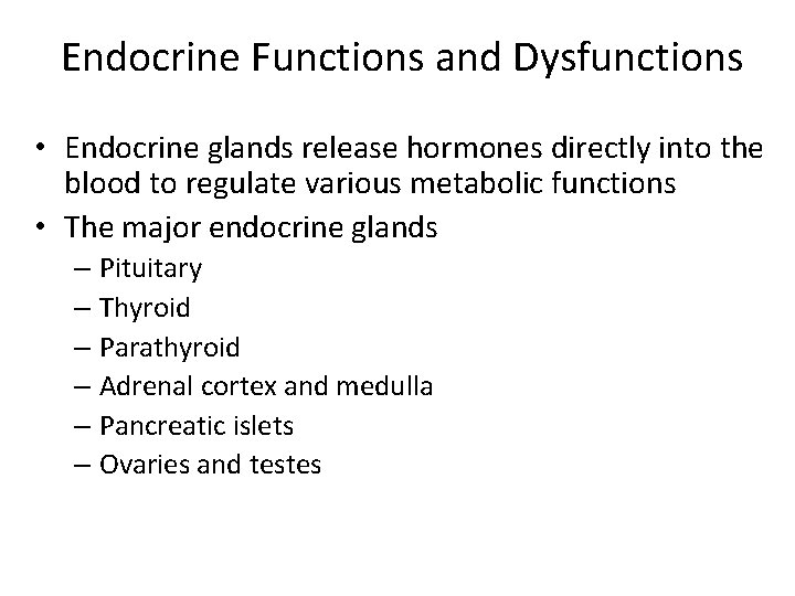 Endocrine Functions and Dysfunctions • Endocrine glands release hormones directly into the blood to