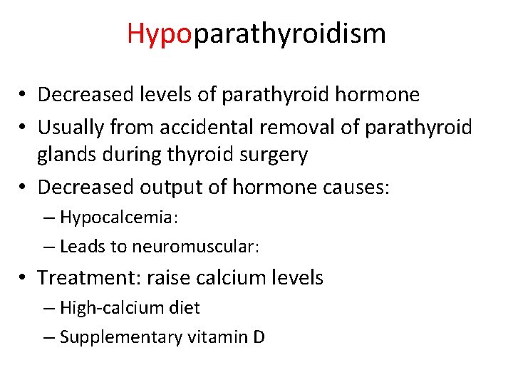 Hypoparathyroidism • Decreased levels of parathyroid hormone • Usually from accidental removal of parathyroid