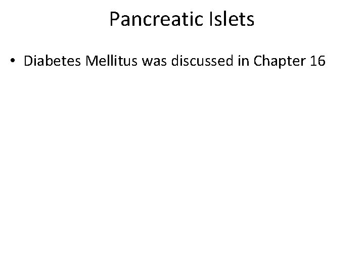 Pancreatic Islets • Diabetes Mellitus was discussed in Chapter 16 