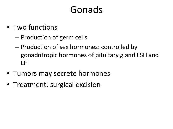 Gonads • Two functions – Production of germ cells – Production of sex hormones: