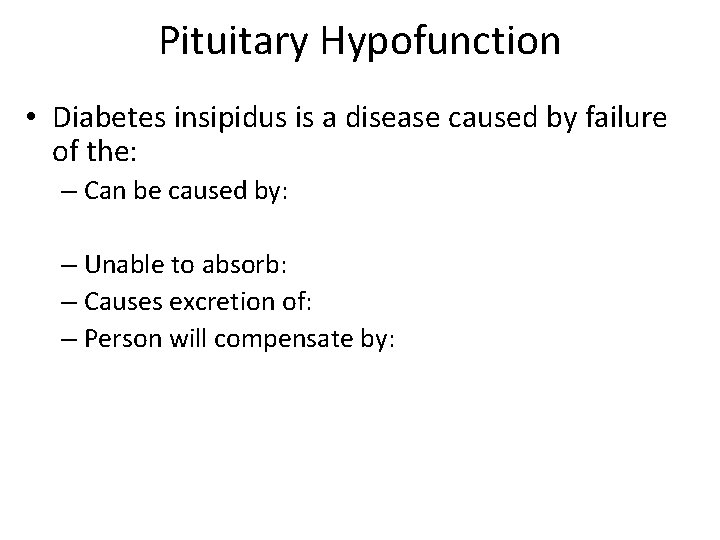 Pituitary Hypofunction • Diabetes insipidus is a disease caused by failure of the: –